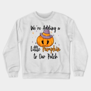 We're Adding Little Pumpkin to Our Patch, Halloween Pregnancy Announcement Crewneck Sweatshirt